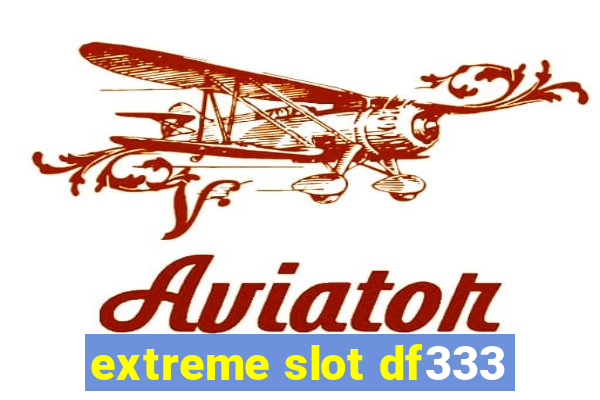 extreme slot df333